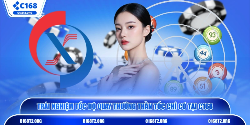 Trải nghiệm tốc độ quay thưởng thần tốc chỉ có tại C168